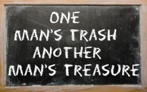 one mans trash, is another mans treasure.