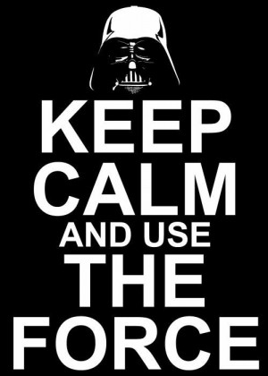 Keep calm and use the force!