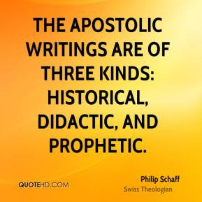 Philip Schaff - The apostolic writings are of three kinds: historical ...