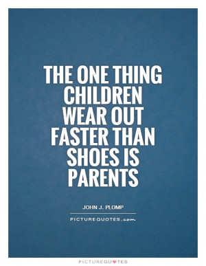 Children Quotes Parent Quotes Shoe Quotes Funny Parenting Quotes John ...