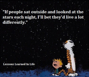 If people sat outside and looked at the stars each night, I'll bet ...