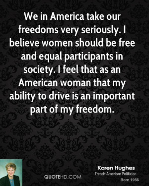 We in America take our freedoms very seriously. I believe women should ...