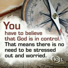 have to believe that god is in control that means there is no need to ...