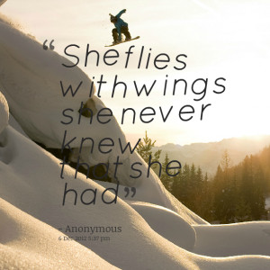 Quotes Picture: she flies with wings she never knew that she had