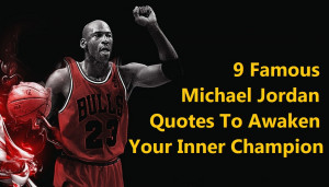 Famous Michael Jordan Quotes To Awaken Your Inner Champion