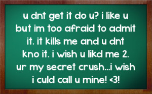 ... it i wish u likd me 2 ur my secret crush i wish i culd call u mine 3