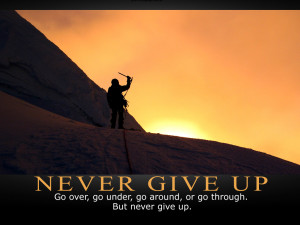 you fall behind, run faster. Never give up, never surrender, rise up ...