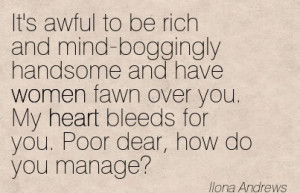 Famous Women Quote By llona Andrews It s awful to be rich and mind