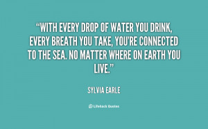 With Every Drop Of Water You Drink Every Breath You Take, You’re ...