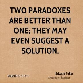Edward Teller - Two paradoxes are better than one; they may even ...