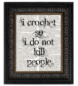 Crochet So I Do Not Kill People, Quote Print, Mixed Media Art, Gift ...