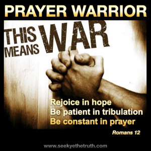 Prayer Warriors, hear me well. There is no time for letting up while ...