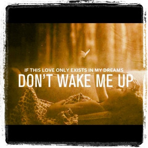 Don't wake me up