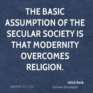 The basic assumption of the secular society is that modernity ...