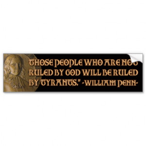William Penn Quote: Ruled by God or Tyrants Car Bumper Sticker