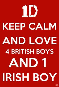 keep calm and love 4 british boys and 1 irish boy/// Hahahaha loll ...
