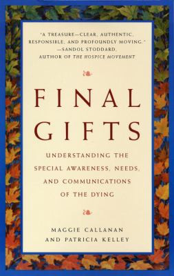 Final Gifts: Understanding the Special Awareness, Needs, and ...