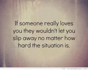 ... they wouldn't let you slip away no matter how hard the situation is