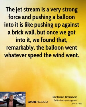 The jet stream is a very strong force and pushing a balloon into it is ...