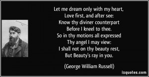 with my heart, Love first, and after see: Know thy diviner counterpart ...