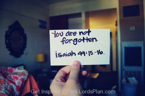 You are not Forgotten, famous bible verse which says god knows that ...