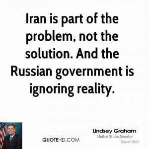 Iran is part of the problem, not the solution. And the Russian ...