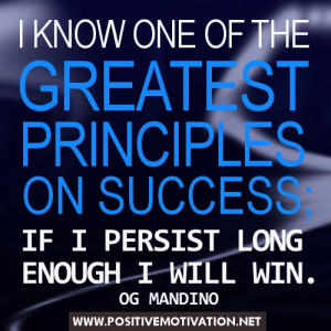 Persistence quotes - I KNOW ONE OF THE GREATEST PRINCIPLES ON SUCCESS ...