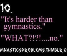 ... me how hard your sport is. gymnast problem, gymnastics other sports