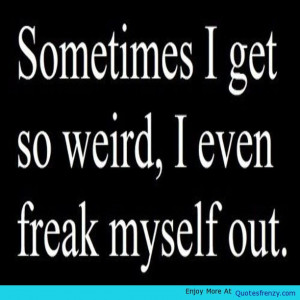 Sayings Blackandwhite Funny Cute Yourself Weird Quote -