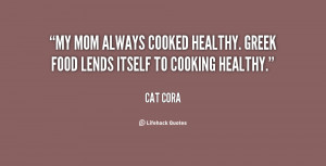 My Mom always cooked healthy. Greek food lends itself to cooking ...