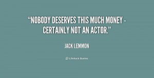 quote Jack Lemmon nobody deserves this much money certainly 195634 png