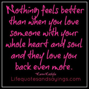 ... love someone with your whole heart and soul and they love you back