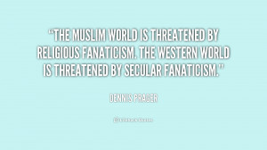 ... fanaticism. The Western world is threatened by secular fanaticism