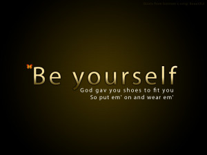 BE YOURSELF Be yourself!