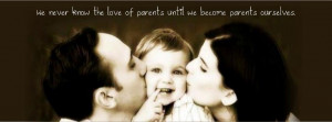 We never know the love of parents until we become parents ourselves.