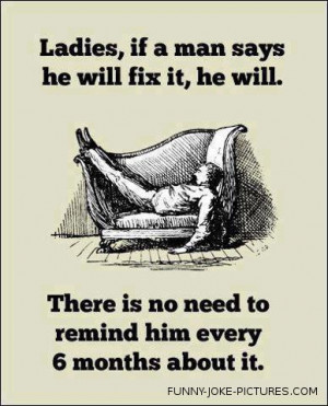 ... picture ladies if a man says he ll fix it he will there is no need to