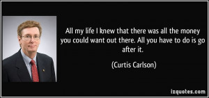 All my life I knew that there was all the money you could want out ...