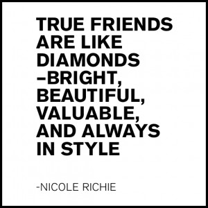 Inspiration from Nicole Richie - True friends are like diamonds