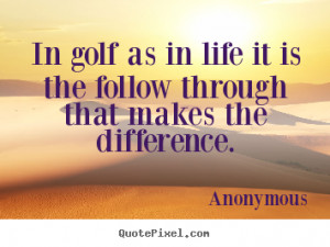 Quotes about life - In golf as in life it is the follow through that ...