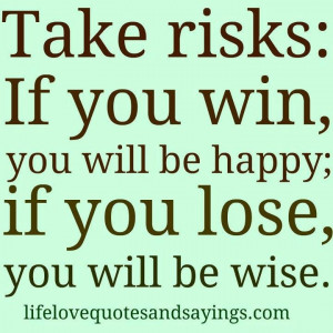Take risks...