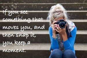photography quote, girl taking photo