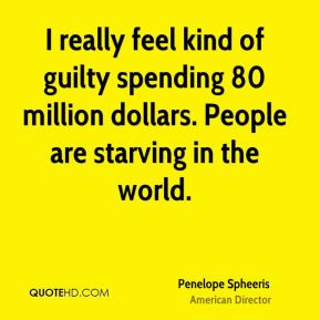 Penelope Spheeris - I really feel kind of guilty spending 80 million ...