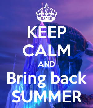Keep Calm and Bring Back Summer by BraveMoonGirl