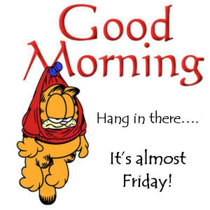 Garfield good morning: Weeks Fun, Mornings Handsome, Fantastic Quotes ...