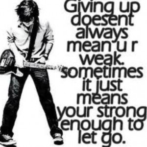 This is true, but, to me, it doesn't mean giving up on your life means ...
