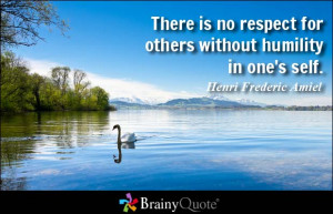 There is no respect for others without humility in one's self. - Henri ...