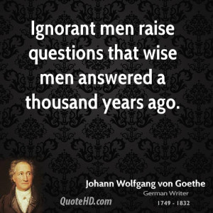 Ignorant men raise questions that wise men answered a thousand years ...
