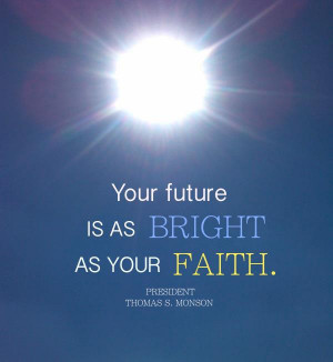 your future is as bright as your faith thomas s monson