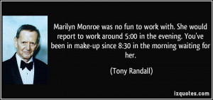 Marilyn Monroe was no fun to work with. She would report to work ...