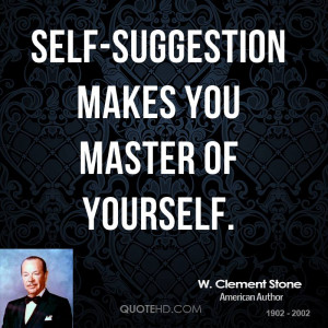 Self-suggestion makes you master of yourself.